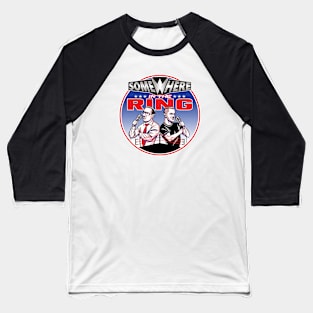 Somewhere in the Ring! Baseball T-Shirt